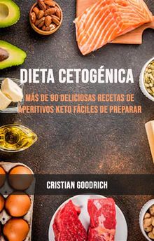 Dieta Cetognica : Ms De 90 Deliciosas Recetas De Aperitivos Keto Fciles De Preparar.  Alejandra Martinez