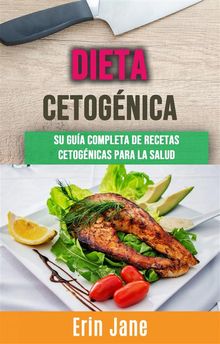 Dieta Cetognica : Su Gua Completa De Recetas Cetognicas Para La Salud.  Gleni Mendoza