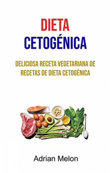 Dieta Cetognica : Deliciosa Receta Vegetariana De Recetas De Dieta Cetognica.  Andres Nicomedes Bajo Sanchez