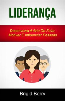 Liderana : Desenvolva A Arte De Falar, Motivar E Influenciar Pessoas.  Marina Alfano Cheffe