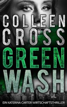 Greenwash - Ein Katerina Carter Wirtschaftsthriller.  Elke Will