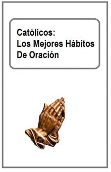 Catlicos: Los Mejores Hbitos De Oracin.  Emily Gil Brodka