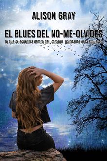 El Blues Del No-Me-Olvides.  Pilar Ordaz B.