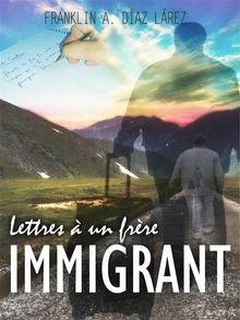 Lettres  Un Frre Immigrant.  Antony GAUTIER MORALES