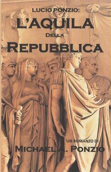 Lucio Ponzio: L'aquila Della Repubblica.  Graziano Consiglieri