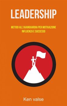 Leadership: Metodi All'avanguardia Per Motivazione, Influenza E Successo.  Elena Borri