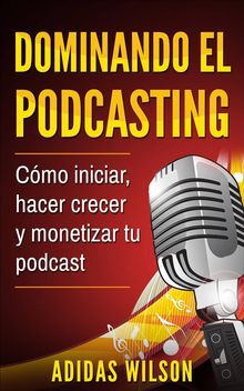 Dominando El Podcasting.  Maria L. Farhat