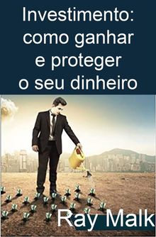 Investimento: Como Ganhar E Proteger O Seu Dinheiro.  Viviane Matowanyika