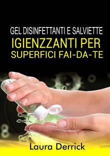 Gel Disinfettaniti  E Salviette Igienizzanti Per Superfici Fai-Da-Te.  Valentina Poli