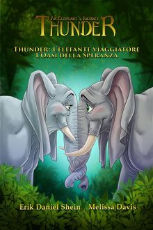 Thunder: L'elefante Viaggiatore - L'oasi Della Speranza.  Cristian Marino