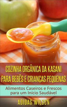 Cozinha Orgnica Da Kasani Para Bebs E Crianas Pequenas.  Luis Eduardo Machado