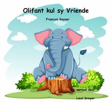 Olifant Kul Sy Vriende.  Liezl Dreyer