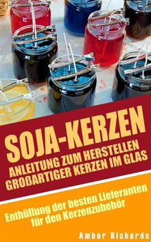 Soja-Kerzen:  Anleitung Zum Herstellen Groartiger Kerzen Im Glas.  Gunnar Artner