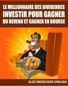 Le Millionnaire Des Dividendes: Investir Pour Gagner Du Revenu Et Gagner En Bourse.  Joseph Habamahirwe