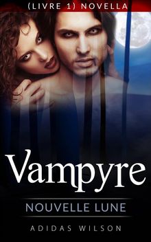 Vampyre: Nouvelle Lune (Livre 1) Novella..  Saleem Rustom