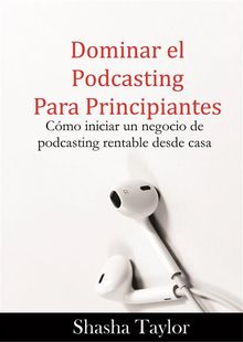 Dominar El Podcasting Para Principiantes.  Carmen Blzquez