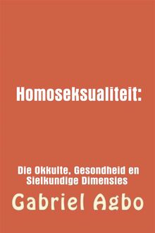 Homoseksualiteit: Die Okkulte, Gesondheid En Sielkundige Dimensies..  Delaney Hall