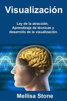 Visualizacin: Ley De La Atraccin. Aprendizaje De Tcnicas Y Desarrollo De La Visualizacin..  Itzayana Cobos