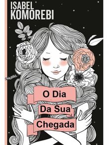 O Dia Da Sua Chegada.  Valria Cristina Ferreira Ventura