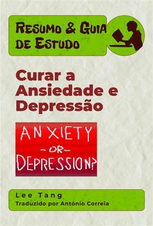 Resumo & Guia De Estudo  Curar A Ansiedade E Depresso.  Antnio Correia