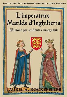 L'imperatrice Matilde D'inghilterra.  Traduzione a cura di Laura Lucardini