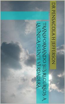 Transformando Sus Recursos: A La nica Fuente Verdadera.  Rita Tovar