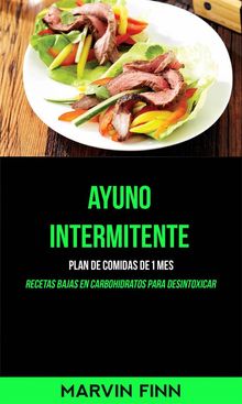 Ayuno Intermitente: Plan De Comidas De 1 Mes (Recetas Bajas En Carbohidratos Para Desintoxicar).  Joel Santamand