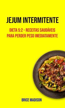 Jejum Intermitente: Dieta 5:2 - Receitas Saudveis Para Perder Peso Imediatamente.  M. A. Zuculo