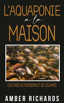 L'aquaponie  La Maison : Cultures De Poissons Et De Lgumes.  ILYASSE KOURRICHE