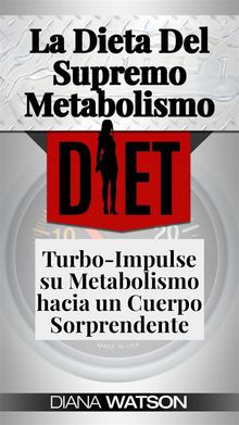 La Dieta Del Supremo Metabolismo: Turbo-Impulse Su Metabolismo Hacia Un Cuerpo Sorprendente.  GEORGES ATA BADRA