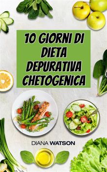 10 Giorni Di Dieta Depurativa Chetogenica.  Serena Palossi