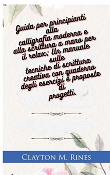 Guida Per Principianti Alla Calligrafia Moderna E Alla Scrittura A Mano Per Il Relax.  Martina Scaramastra