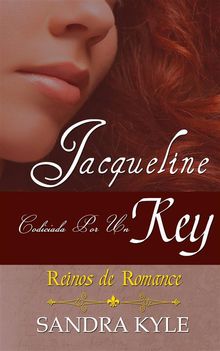 Jacqueline: Codiciada Por Un Rey (Reinos De Romance, Libro 1).  MARIA GUADALUPE CALDERON