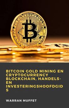 Bitcoin Gold Mining En Cryptocurrency Blockchain, Handels- En Investeringshoofdgids.  Marlies Perman