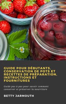 Guide Pour Dbutants, Conservation De Pots Et Recettes De Prparation, Instructions Et Fournitures.  Petya Simeonova