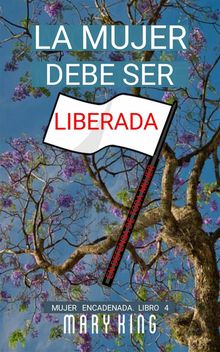 La Mujer Debe Ser Liberada.  Jose Saul Agis Garcia