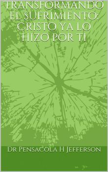 Transformando El Sufrimiento: Cristo Ya Lo Hizo Por Ti.  Alfonsina D'Attellis