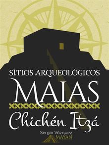 Stios Arqueolgicos Maias: Chichn Itz.  Eduardo Klein