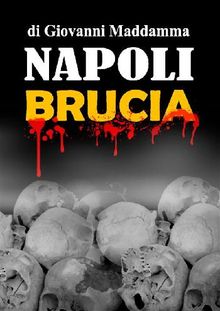 Napoli Brucia.  Giovanni Maddamma