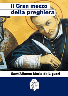Del Gran mezzo della preghiera.  Sant'Alfonso Maria de Liguori