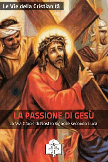 La Passione di Ges.  Le Vie della Cristianit?