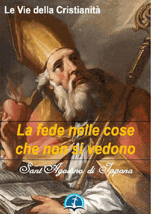 La fede nelle cose che non si vedono.  Sant'Agostino di Ippona