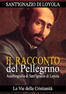 Il Racconto di un Pellegrino.  Sant'Ignazio di Loyola