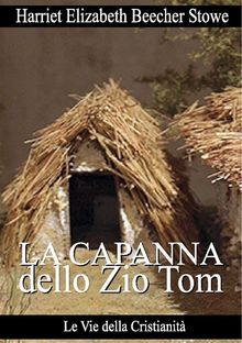 La Capanna dello Zio Tom.  Harriet Elizabeth Beecher Stowe