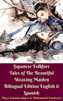 Japanese Folklore Tales of The Beautiful Weaving Maiden Bilingual Edition English  &  Spanish.  Muhammad Vandestra