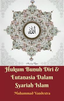 Hukum Bunuh Diri  &  Eutanasia Dalam Syariah Islam.  Muhammad Vandestra