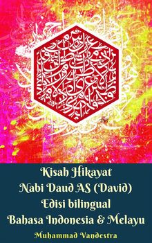 Kisah Hikayat Nabi Daud AS (David) Edisi bilingual Bahasa Indonesia  &  Melayu.  Muhammad Vandestra