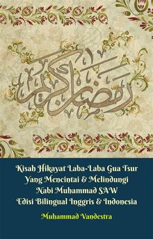 Kisah Hikayat Laba-Laba Gua Tsur Yang Mencintai  &  Melindungi Nabi Muhammad SAW Edisi Bilingual Inggris  &  Indonesia.  Muhammad Vandestra