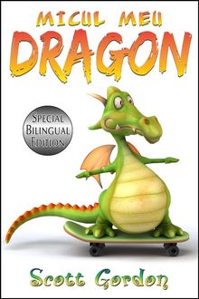 Micul Meu Dragon: Special Bilingual Edition.  Scott Gordon