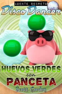 Agente Secreto Disco Dancer: Huevos Verdes con Panceta.  Scott Gordon